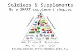 Soldiers & Supplements Be a SMART supplement shopper MAJ Trisha B. Stavinoha MS, RD, CSSD, CSCS trisha.brooke.stavinoha@us.army.mil.