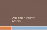 VOLATILE FATTY ACIDS. Volatile Fatty Acids Major VFA: acetic acid; propionic acid; butyric acid. Major VFAs are absorbed and used as primary energy source.