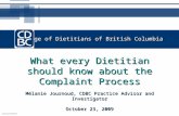 College of Dietitians of British Columbia What every Dietitian should know about the Complaint Process Mélanie Journoud, CDBC Practice Advisor and Investigator.