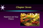 Chapter Seven Nutrition and Your Fitness. Nutrition and Achieving High Level Fitness ä Fuel (energy) ä Stamina and vigor for daily activities ä Basis.
