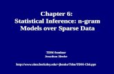 Chapter 6: Statistical Inference: n-gram Models over Sparse Data TDM Seminar Jonathan Henke jhenke/Tdm/TDM-Ch6.ppt.