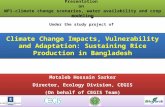 Climate Change Impacts, Vulnerability and Adaptation: Sustaining Rice Production in Bangladesh Motaleb Hossain Sarker Director, Ecology Division, CEGIS.