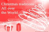Christmas traditions All over the World Christmas Traditions In places around the world where people observe Christmas, they do so with a wide variety.