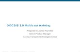 © 2006 Cisco Systems, Inc. All rights reserved.Cisco ConfidentialPresentation_ID 1 DOCSIS 3.0 Multicast training Prepared by James Reynolds Senior Product.
