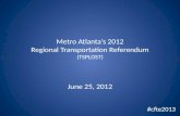 Metro Atlantas 2012 Regional Transportation Referendum (TSPLOST) June 25, 2012 #cfte2013.