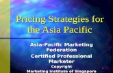 1 Pricing Strategies for the Asia Pacific Asia-Pacific Marketing Federation Certified Professional Marketer Copyright Marketing Institute of Singapore.