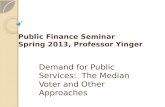 Public Finance Seminar Spring 2013, Professor Yinger Demand for Public Services: The Median Voter and Other Approaches.