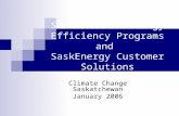 Saskatchewan Energy Efficiency Programs and SaskEnergy Customer Solutions Climate Change Saskatchewan January 2006.