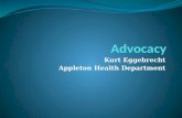Kurt Eggebrecht Appleton Health Department. Advocate for policy change to better your community's health How to influence policy from a proactive vs.