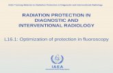 IAEA International Atomic Energy Agency RADIATION PROTECTION IN DIAGNOSTIC AND INTERVENTIONAL RADIOLOGY L16.1: Optimization of protection in fluoroscopy.