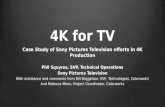 4K for TV Case Study of Sony Pictures Television efforts in 4K Production Phil Squyres, SVP, Technical Operations Sony Pictures Television With assistance.