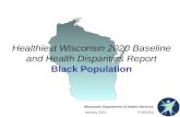 Wisconsin Department of Health Services January 2014 P-00522Q Healthiest Wisconsin 2020 Baseline and Health Disparities Report Black Population.
