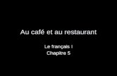 Au café et au restaurant Le français I Chapitre 5.