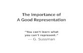 The Importance of A Good Representation You cant learn what you cant represent. --- G. Sussman.
