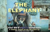 THE ELEPHANT And the 6 (billion) blind men A treatise based on an old poem by John Godfrey Saxe (1816 - 1887)