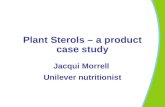 Plant Sterols – a product case study Jacqui Morrell Unilever nutritionist.