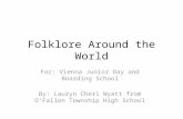 Folklore Around the World For: Vienna Junior Day and Boarding School By: Lauryn Cheri Wyatt from OFallon Township High School.