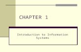 CHAPTER 1 Introduction to Information Systems. CHAPTER OUTLINE 1.1 Why Should I Study Information Systems? 1.2 Overview of Computer-Based Information.