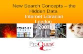 New Search Concepts – the Hidden Data Internet Librarian London 2007 Helle Lauridsen. Technology Manager hlauridsen@csa.com.