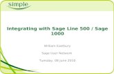 Integrating with Sage Line 500 / Sage 1000 William Eastbury Sage User Network Tuesday, 08 June 2010.