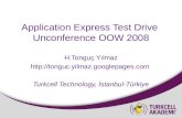 Application Express Test Drive Unconference OOW 2008 H.Tonguç Yılmaz  Turkcell Technology, İstanbul-Türkiye.