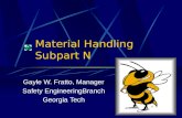 Material Handling Subpart N Gayle W. Fratto, Manager Safety EngineeringBranch Georgia Tech.