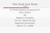 The Zoot-Suit Riots 1943 A Presentations Prepared for EDX 1201x By Rafael C Gradilla For Dr. David Scully National University March 27, 2008.