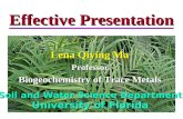 Effective Presentation Lena Qiying Ma Professor Biogeochemistry of Trace Metals Soil and Water Science Department University of Florida.