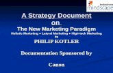 A Strategy Document on The New Marketing Paradigm Holistic Marketing Lateral Marketing High-tech Marketing by PHILIP KOTLER Documentation Sponsored by.