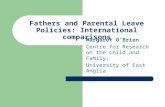 Fathers and Parental Leave Policies: International comparisons Margaret OBrien Centre for Research on the Child and Family, University of East Anglia.