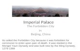 Imperial Palace The Forbidden City In Beijing, China Its called the Forbidden City because it was forbidden for commoner to enter upon pain of death. It.