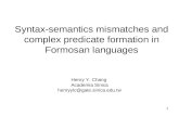 1 Syntax-semantics mismatches and complex predicate formation in Formosan languages Henry Y. Chang Academia Sinica henryylc@gate.sinica.edu.tw.