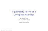 Jeff Bivin -- LZHS Trig (Polar) Form of a Complex Number By: Jeffrey Bivin Lake Zurich High School jeff.bivin@lz95.org Last Updated: February 23, 2011.