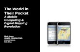 The World in Their Pocket A Mobile Computing & Digital Mapping Revolution Nick Jones JONES CONSULTING  Fall 2011.