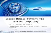 1 Qi Li, Tsinghua University Xinwen Zhang and Jean-Pierre Seifert, Samsung Research Hulin Zhong, Lutong Network Secure Mobile Payment via Trusted Computing.