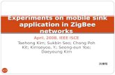 April, 2008, IEEE ISCE Taehong Kim; Sukbin Seo; Chong Poh Kit; Kimseyoo, Y.; Seong-eun Yoo; Daeyoung Kim Experiments on mobile sink application in ZigBee.