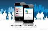 Your Mobile Solution©2012 Mocapay | All rights reserved. Merchants Go Mobile Doug Dwyre | CEO | doug.dwyre@mocapay.com.