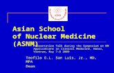 Asian School of Nuclear Medicine (ASNM) Teofilo O.L. San Luis, Jr., MD, MPA Dean Presentation Talk during the Symposium on NM Applications in Clinical.