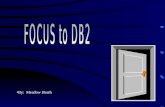 By: Meadow Heath. FOCUS to DB2 Define DB2 table to FOCUS How FOCUS processes a DB2 request FOCUS to DB2 Efficiencies