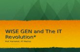 WISE GEN and The IT Revolution* Prof. Kamakoti, IIT Madras *All characters and entities in this presentation are imaginary.