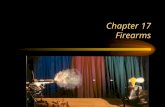 Chapter 17 Firearms. Firearms (not ballistics â€“study of projectiles)