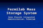 Fermilab Mass Storage System Gene Oleynik Integrated Administration, Fermilab