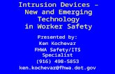 Intrusion Devices – New and Emerging Technology in Worker Safety Presented by: Ken Kochevar FHWA Safety/ITS Specialist (916) 498-5853 ken.kochevar@fhwa.dot.gov.
