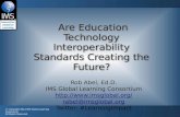 Are Education Technology Interoperability Standards Creating the Future? Rob Abel, Ed.D. IMS Global Learning Consortium  rabel@imsglobal.org.