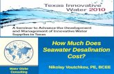 How Much Does Seawater Desalination Cost? Water Globe Consulting Nikolay Voutchkov, PE, BCEE.