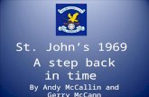 St. Johns 1969 A step back in time By Andy McCallin and Gerry McCann.