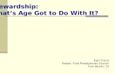 1 Stewardship: Whats Age Got to Do With It? Karl Travis Pastor, First Presbyterian Church Fort Worth, TX.