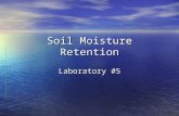 Soil Moisture Retention Laboratory #5. Objectives Know the definitions of oven dry, saturation, evapotranspiration, permanent wilting point, field capacity,