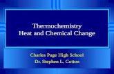 Thermochemistry Heat and Chemical Change Charles Page High School Dr. Stephen L. Cotton.