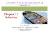 Chapter 12 Solutions 2008, Prentice Hall Chemistry: A Molecular Approach, 1 st Ed. Nivaldo Tro Roy Kennedy Massachusetts Bay Community College Wellesley.
